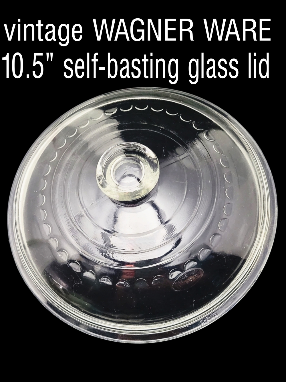 Vintage 1940s/ 50s  Wagner Ware Clear Glass Self-Basting Lid Pyrex C-508